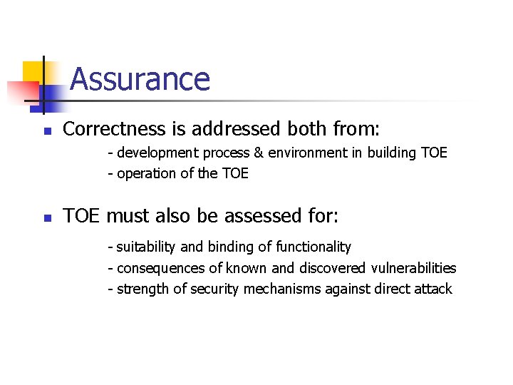 Assurance n Correctness is addressed both from: - development process & environment in building