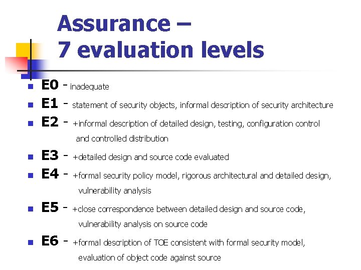 Assurance – 7 evaluation levels n n n E 0 - inadequate E 1