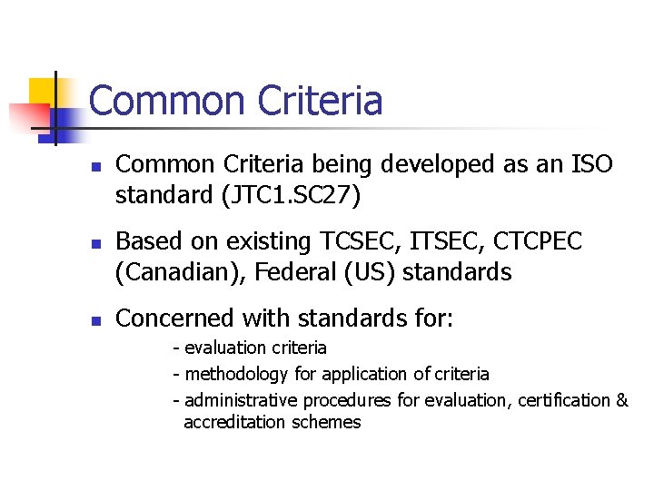 Common Criteria n n n Common Criteria being developed as an ISO standard (JTC