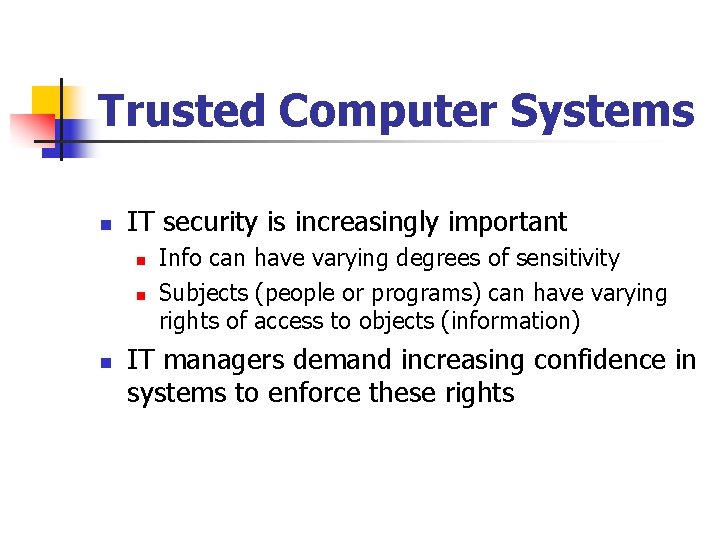 Trusted Computer Systems n IT security is increasingly important n n n Info can