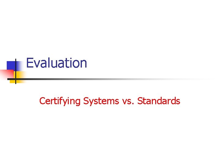 Evaluation Certifying Systems vs. Standards 