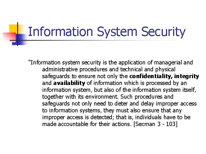 Information System Security “Information system security is the application of managerial and administrative procedures