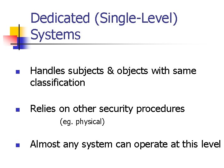 Dedicated (Single-Level) Systems n n Handles subjects & objects with same classification Relies on