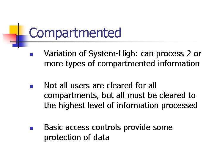 Compartmented n n n Variation of System-High: can process 2 or more types of