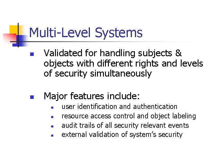 Multi-Level Systems n n Validated for handling subjects & objects with different rights and