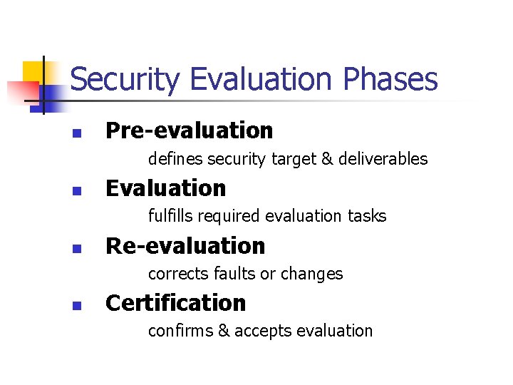 Security Evaluation Phases n Pre-evaluation defines security target & deliverables n Evaluation fulfills required