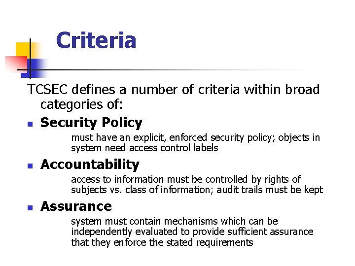 Criteria TCSEC defines a number of criteria within broad categories of: n Security Policy