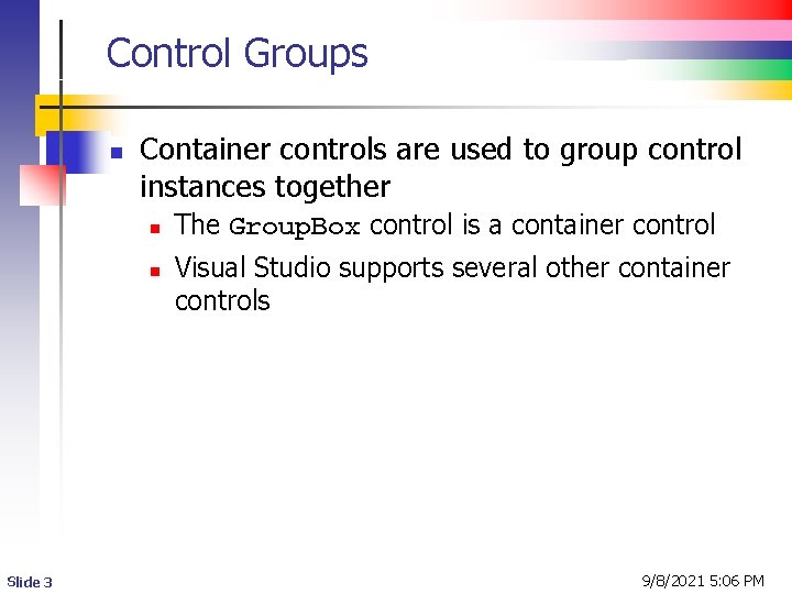 Control Groups n Container controls are used to group control instances together n n