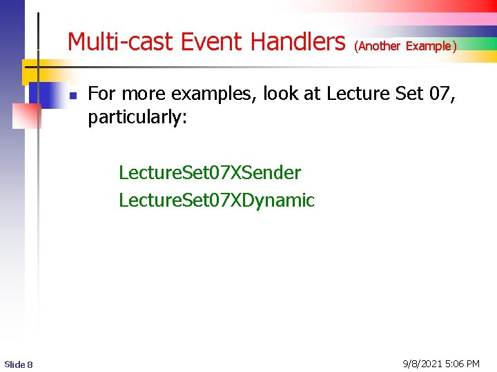 Multi-cast Event Handlers n (Another Example) For more examples, look at Lecture Set 07,