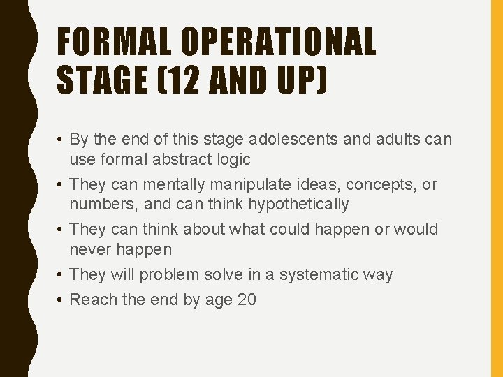 FORMAL OPERATIONAL STAGE (12 AND UP) • By the end of this stage adolescents