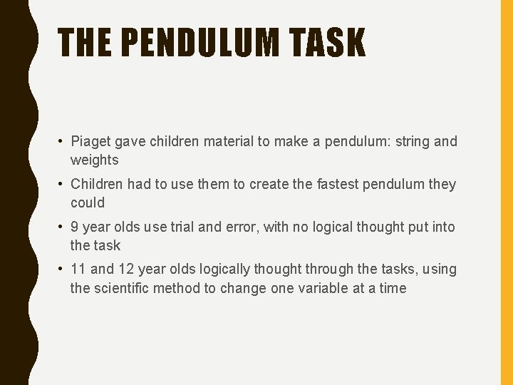 THE PENDULUM TASK • Piaget gave children material to make a pendulum: string and