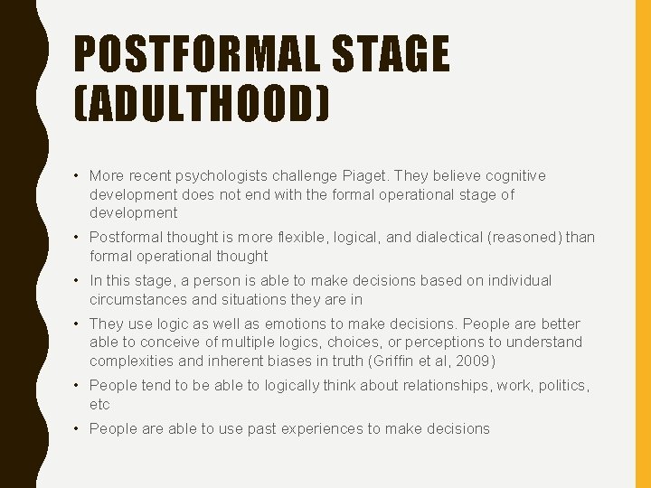 POSTFORMAL STAGE (ADULTHOOD) • More recent psychologists challenge Piaget. They believe cognitive development does