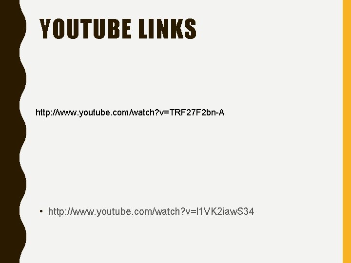 YOUTUBE LINKS http: //www. youtube. com/watch? v=TRF 27 F 2 bn-A • http: //www.