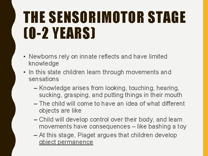 THE SENSORIMOTOR STAGE (0 -2 YEARS) • Newborns rely on innate reflects and have