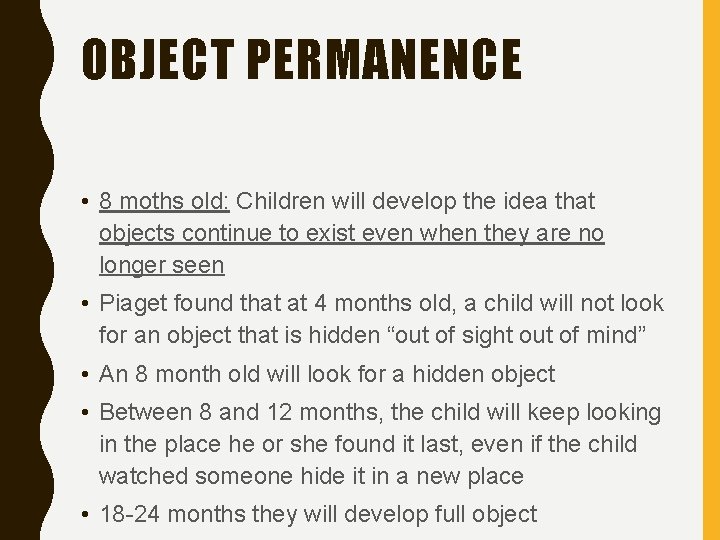 OBJECT PERMANENCE • 8 moths old: Children will develop the idea that objects continue
