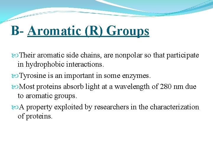 B- Aromatic (R) Groups Their aromatic side chains, are nonpolar so that participate in