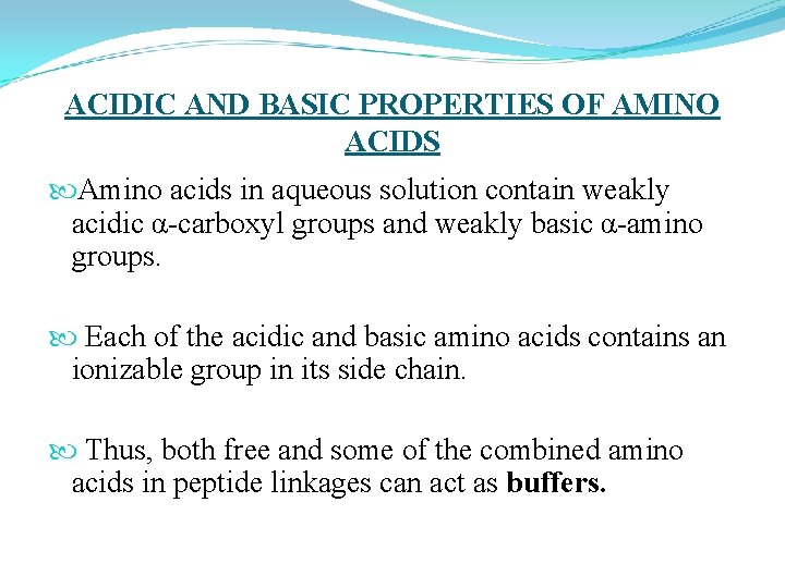 ACIDIC AND BASIC PROPERTIES OF AMINO ACIDS Amino acids in aqueous solution contain weakly