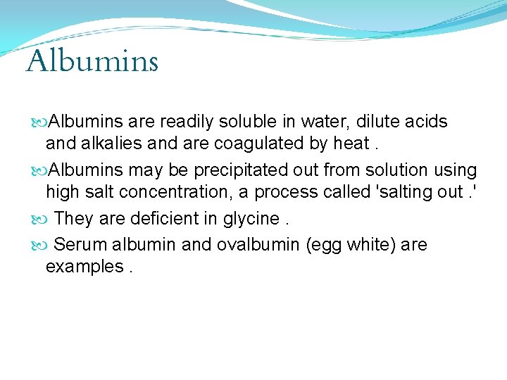 Albumins are readily soluble in water, dilute acids and alkalies and are coagulated by