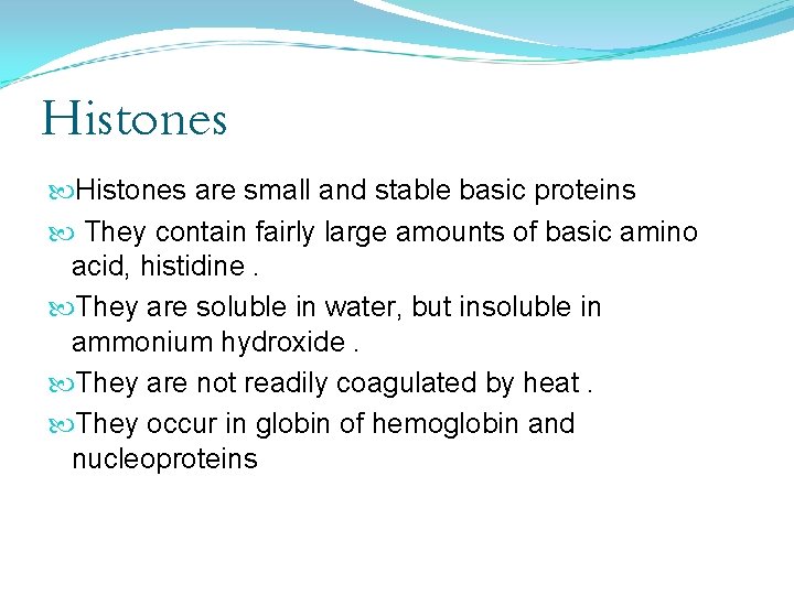 Histones are small and stable basic proteins They contain fairly large amounts of basic