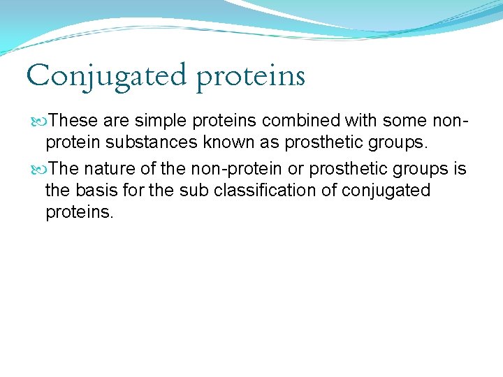 Conjugated proteins These are simple proteins combined with some nonprotein substances known as prosthetic