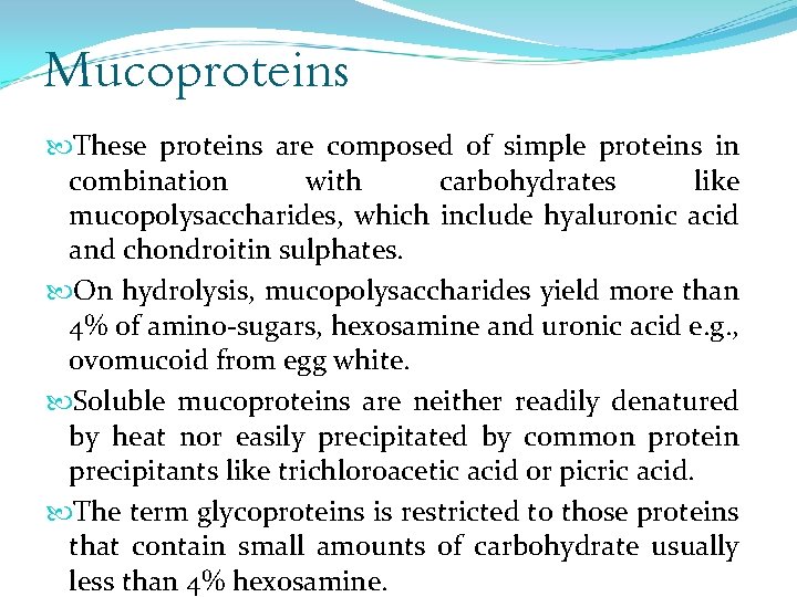 Mucoproteins These proteins are composed of simple proteins in combination with carbohydrates like mucopolysaccharides,