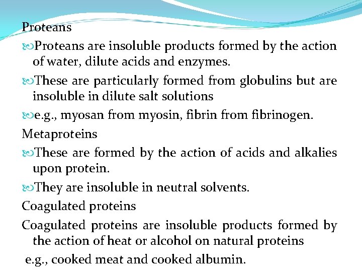 Proteans are insoluble products formed by the action of water, dilute acids and enzymes.