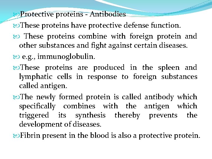  Protective proteins - Antibodies These proteins have protective defense function. These proteins combine