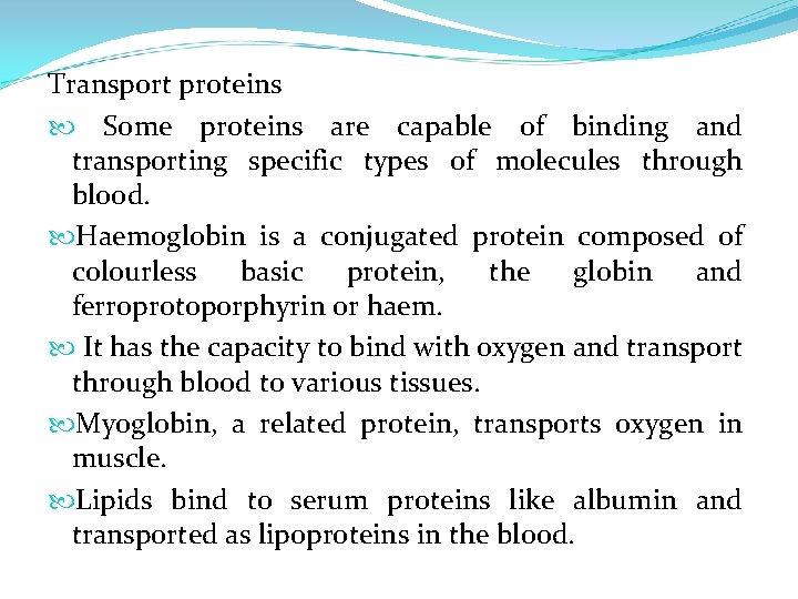 Transport proteins Some proteins are capable of binding and transporting specific types of molecules