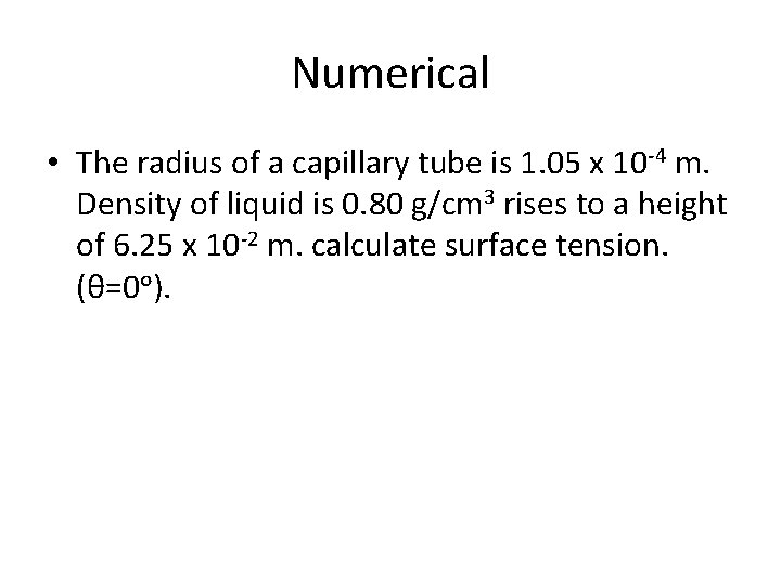 Numerical • The radius of a capillary tube is 1. 05 x 10 -4