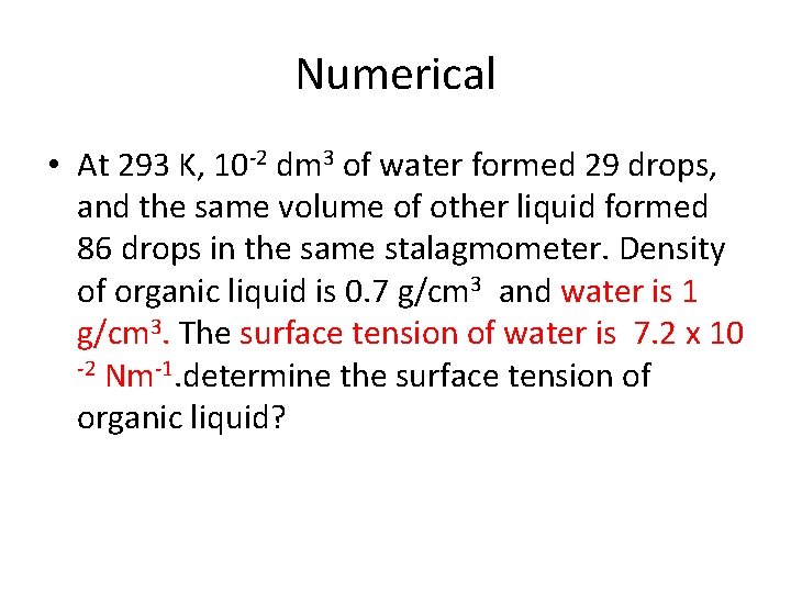 Numerical • At 293 K, 10 -2 dm 3 of water formed 29 drops,
