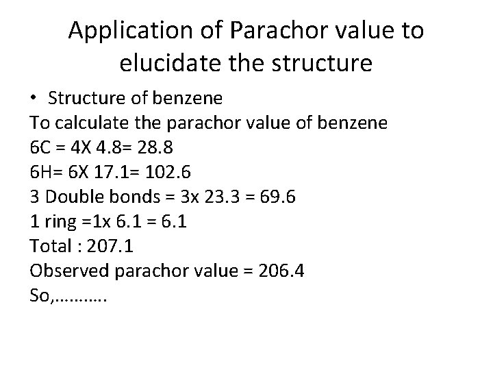 Application of Parachor value to elucidate the structure • Structure of benzene To calculate