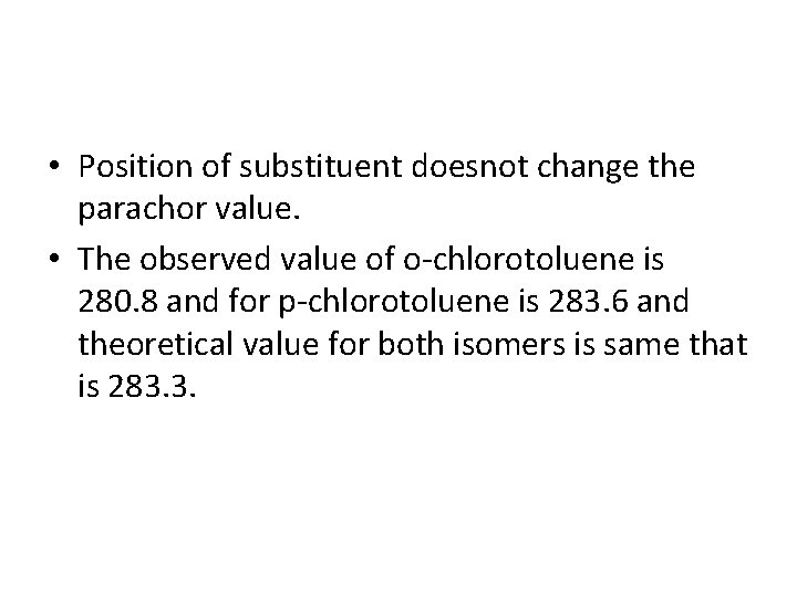  • Position of substituent doesnot change the parachor value. • The observed value