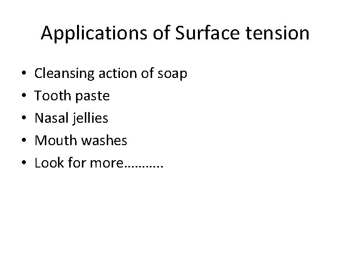 Applications of Surface tension • • • Cleansing action of soap Tooth paste Nasal