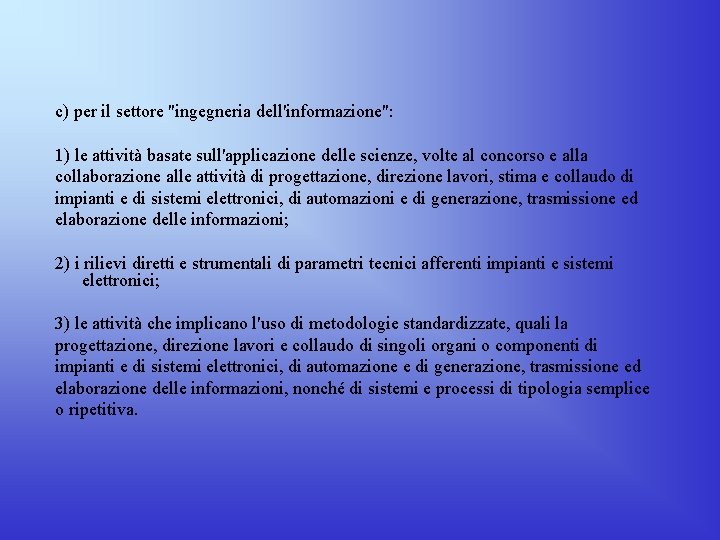 c) per il settore "ingegneria dell'informazione": 1) le attività basate sull'applicazione delle scienze, volte