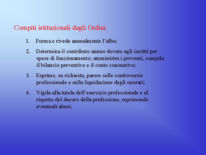 Compiti istituzionali degli Ordini. 1. Forma e rivede annualmente l’albo; 2. Determina il contributo