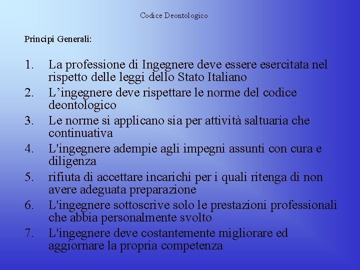 Codice Deontologico Principi Generali: 1. 2. 3. 4. 5. 6. 7. La professione di