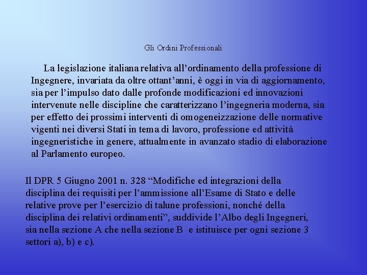 Gli Ordini Professionali La legislazione italiana relativa all’ordinamento della professione di Ingegnere, invariata da