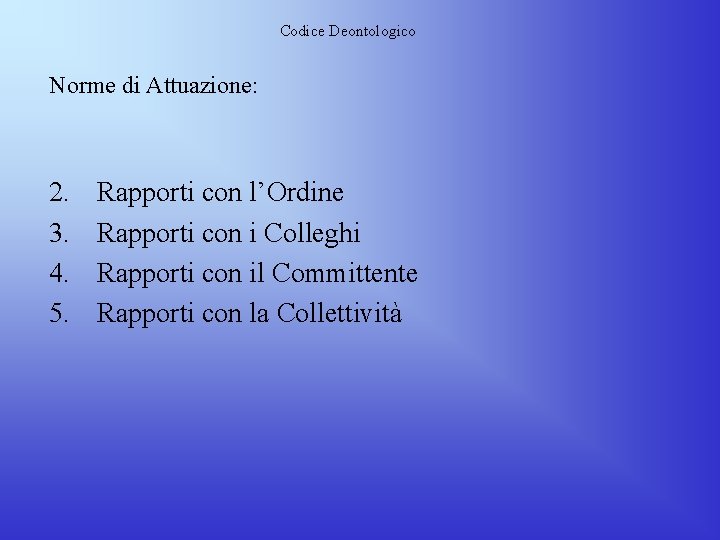 Codice Deontologico Norme di Attuazione: 2. 3. 4. 5. Rapporti con l’Ordine Rapporti con