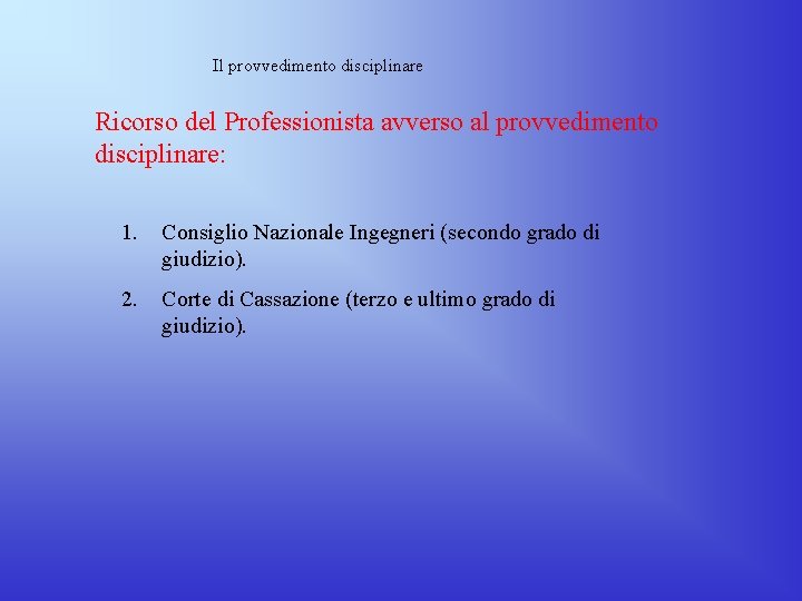 Il provvedimento disciplinare Ricorso del Professionista avverso al provvedimento disciplinare: 1. Consiglio Nazionale Ingegneri