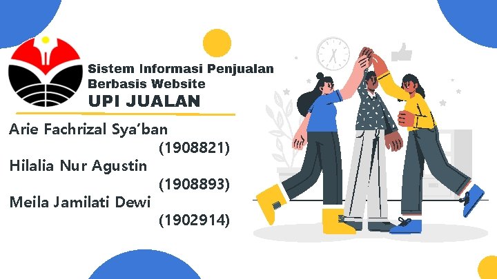 Sistem Informasi Penjualan Berbasis Website UPI JUALAN Arie Fachrizal Sya’ban (1908821) Hilalia Nur Agustin