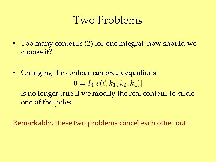 Two Problems • Too many contours (2) for one integral: how should we choose