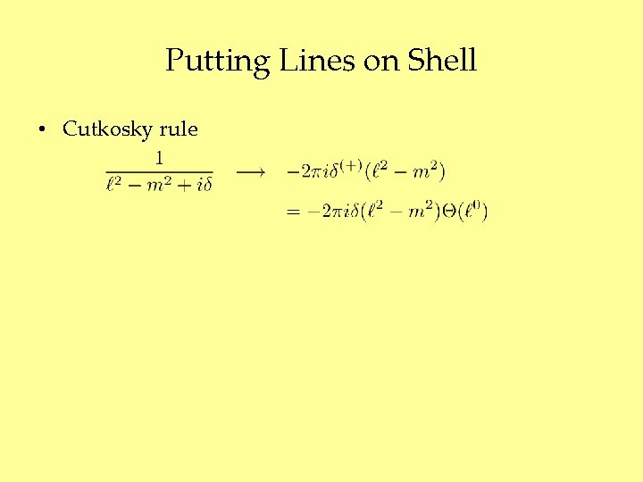 Putting Lines on Shell • Cutkosky rule 