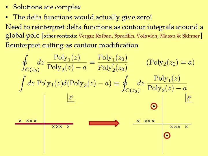  • Solutions are complex • The delta functions would actually give zero! Need