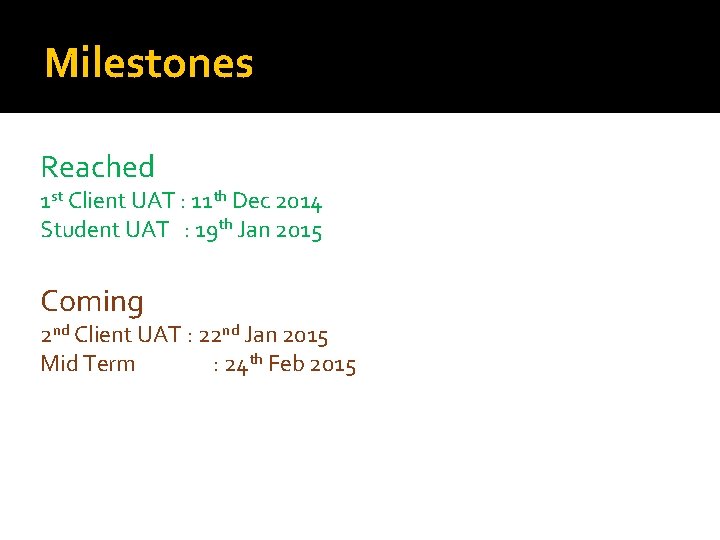 Milestones Reached 1 st Client UAT : 11 th Dec 2014 Student UAT :