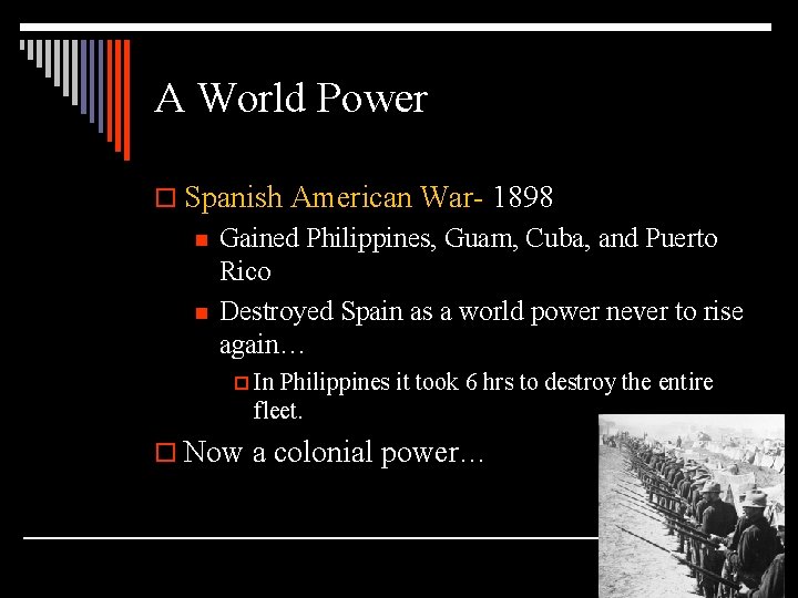 A World Power o Spanish American War- 1898 n n Gained Philippines, Guam, Cuba,