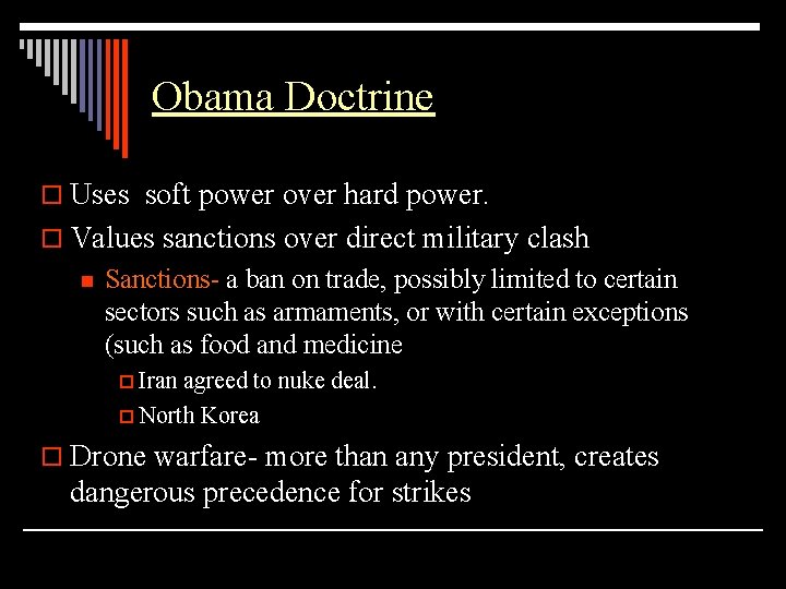 Obama Doctrine o Uses soft power over hard power. o Values sanctions over direct
