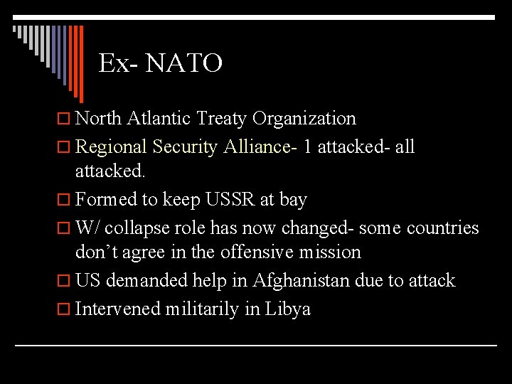 Ex- NATO o North Atlantic Treaty Organization o Regional Security Alliance- 1 attacked- all