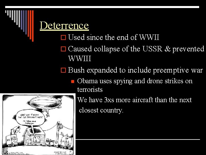 Deterrence o Used since the end of WWII o Caused collapse of the USSR