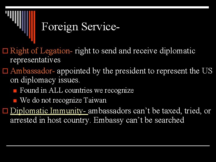 Foreign Serviceo Right of Legation- right to send and receive diplomatic representatives o Ambassador-