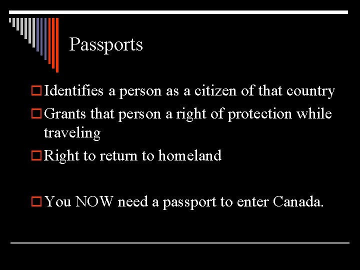 Passports o Identifies a person as a citizen of that country o Grants that